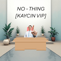 NO - THING [KAYCIN VIP] (2600 Follows FREE DL)
