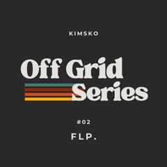Flp. [Off Grid Series #02]