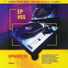 Bodega Pirate Radio EP #65 - Amadeezy AKA Bass Boss