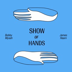 Show of Hands (Bobby Myseh x James Hearn) - Fall '23 Mix
