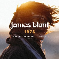 James Blunt - 1973 (Robert Georgescu And White Remix)