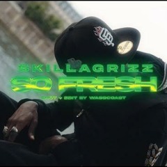 Skillagrizz - SO FRESH
