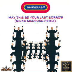 Banderas - May This Be Your Last Sorrow (Milko Mancuso Remix)