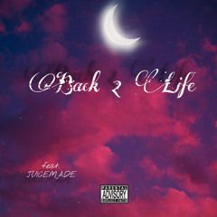Back 2 Life (feat. JUICEMADE)
