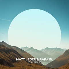 Matt Leger & Rafa'EL - Waystone