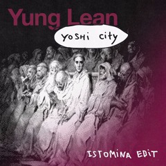 Yung Lean – Yoshi City [ISTOMINA EDIT]