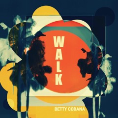 Betty Cobana - Walk