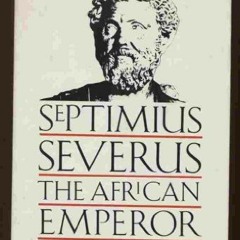 [READ] KINDLE 📤 Septimius Severus: The African Emperor by  Anthony Richard Birley PD
