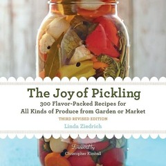 ✔Kindle⚡️ The Joy of Pickling, 3rd Edition: 300 Flavor-Packed Recipes for All Kinds of Produce