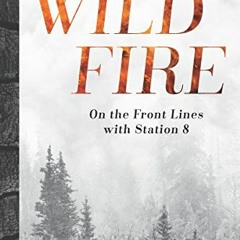 GET EPUB KINDLE PDF EBOOK Wildfire: On The Front Lines With Station 8 by  Heather Hansen 💑