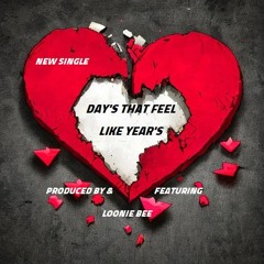 Day's That Feel Like Year's - - ( Prod. By & Feat. Loonie Bee ) - -