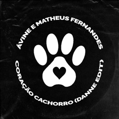 Avine Vinny e Matheus Fernandes - Coração Cachorro (DANNE Edit)