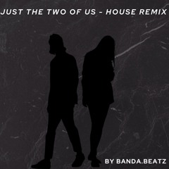 Just the two of us - House Remix