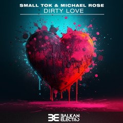 Small ToK & Michael Rose - Dirty Love (Original Mix)