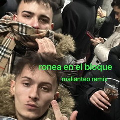 ronea en el bloque (malianteo remix)