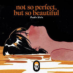 Not so perfect, but so beautiful