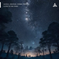 A.e.r.o. & Unusual Cosmic Process - Close To The Stars