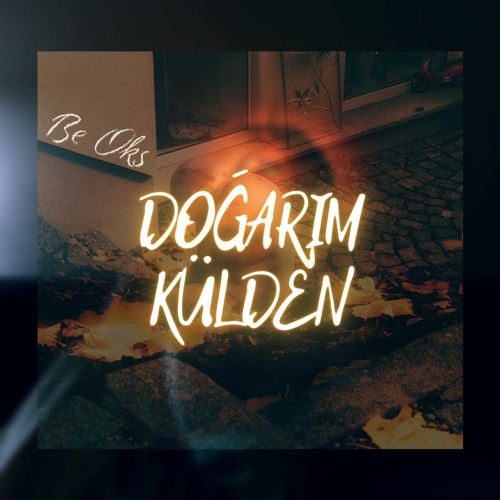 Be Oks - Doğarım Külden Yeni