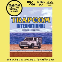 TRAPCOM INTL™ EP 3 w/ Ham - Hanoi Community Radio 08/06/25