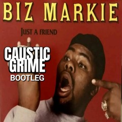 Biz Markie - Just A Friend (Caustic Grime Bootleg)[Free DL]