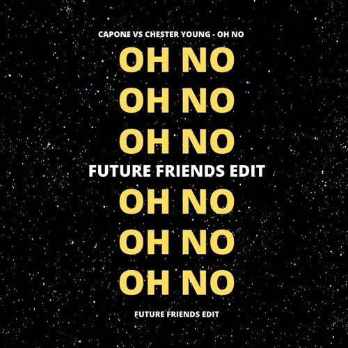 Capone vs Chester Young - Oh No (Future Friends Edit)