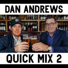Dan Andrews Quick Mix #2