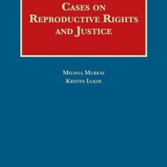 free PDF 💛 Cases on Reproductive Rights and Justice (University Casebook Series) by