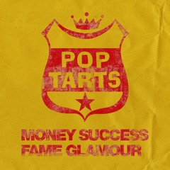 POP TARTS : Money Success Fame Glamour! [2023](Main)