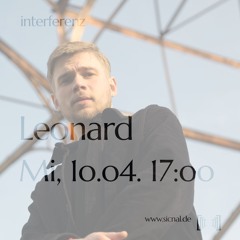 20240410 // [sic]nal - INTERFERENZ w/ Leonard