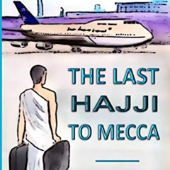 Access KINDLE 🎯 The Last Hajji to Mecca by  Rafael Narbaez Jr. [EBOOK EPUB KINDLE PD