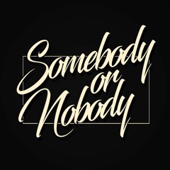 Somebody Or Nobody