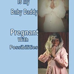 [ACCESS] [PDF EBOOK EPUB KINDLE] Prayer Is My Baby Daddy: Pregnant With Possibilities