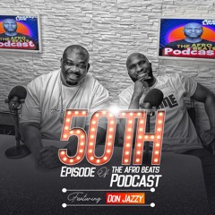 DON JAZZY On Afrobeats Podcast 50TH Exclusive Episode