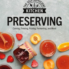 READ⚡[PDF]✔ Preserving: Can it. Freeze it. Pickle it. Preserve it. (The Self-Sufficient