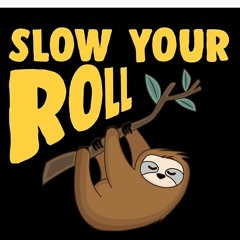 Roll Slow