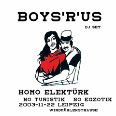 BOYS'R'US DJ Set - Homo Elektrik @ Früh auf, Leipzig - 2003-11-22