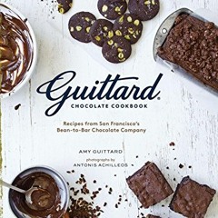 download EBOOK 📮 Guittard Chocolate Cookbook: Decadent Recipes from San Francisco's