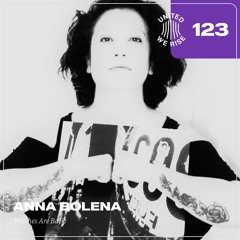 Anna Bolena presents United We Rise Podcast Nr. 123