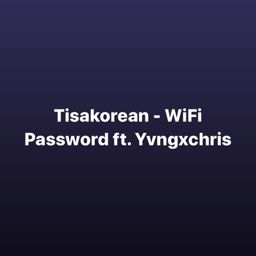 Tisakorean - Wifi Password ( Did you know) extended ft. Yvngxchris