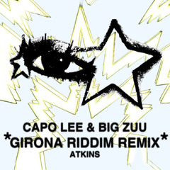 Capo Lee & Big Zuu - Girona Riddim (ATKINS edit)