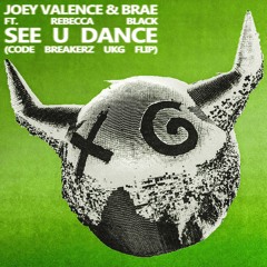 Joey Valence & Brae ft. Rebecca Black - SEE U DANCE (Code Breakerz UKG Flip) FREE DL