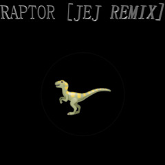 Raptor (JEJ Remix)