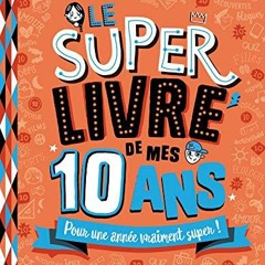 TÉLÉCHARGER Le super livre de mes 10 ans (Le super livre des ...) (French Edition) sur votre appar