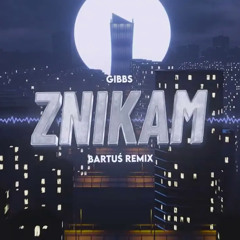 Gibbs - Znikam  (Bartuś Remix)
