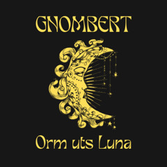 NEW HIT: Gnombert - Orm uts Luna