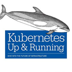 [Read] EPUB 📑 Kubernetes: Up and Running: Dive into the Future of Infrastructure by