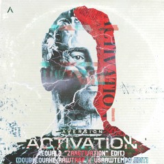 Aversion - Activation (EQUAL2 ZAAGTIVATION Vs. Doublequake Rawtrap/Usrawtempo Edit)