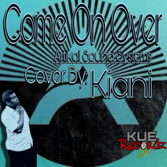 Come On Over(Artikal Sound System Cover by Kiani) 2020