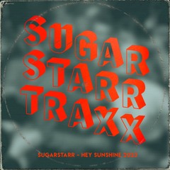 Sugarstarr - Hey Sunshine (2023 Remix) OUT NOW on Spotify, Deezer, iTunes etc.)