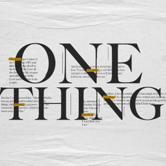 ONE THING is necessary